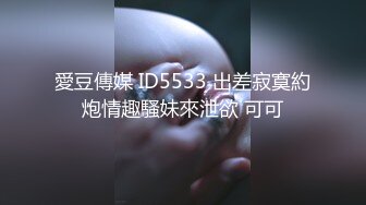 我最喜欢的日韩情侣自拍第57弹 神似Sunwall95的反差婊，口爆、3P淫乱至极